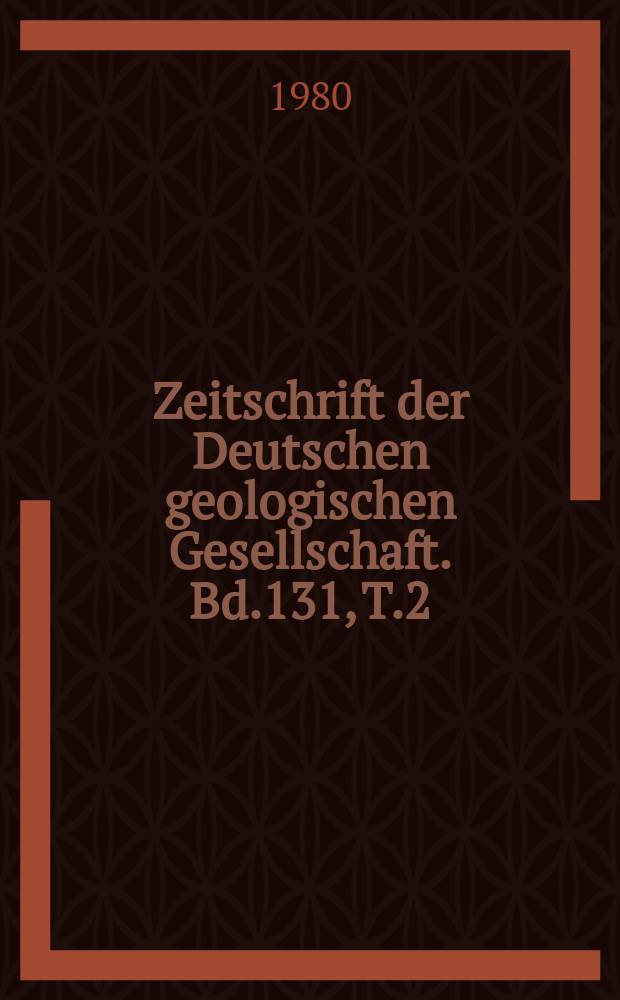 Zeitschrift der Deutschen geologischen Gesellschaft. Bd.131, T.2