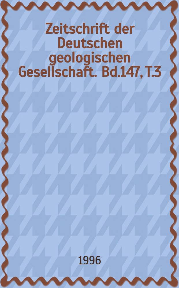 Zeitschrift der Deutschen geologischen Gesellschaft. Bd.147, T.3