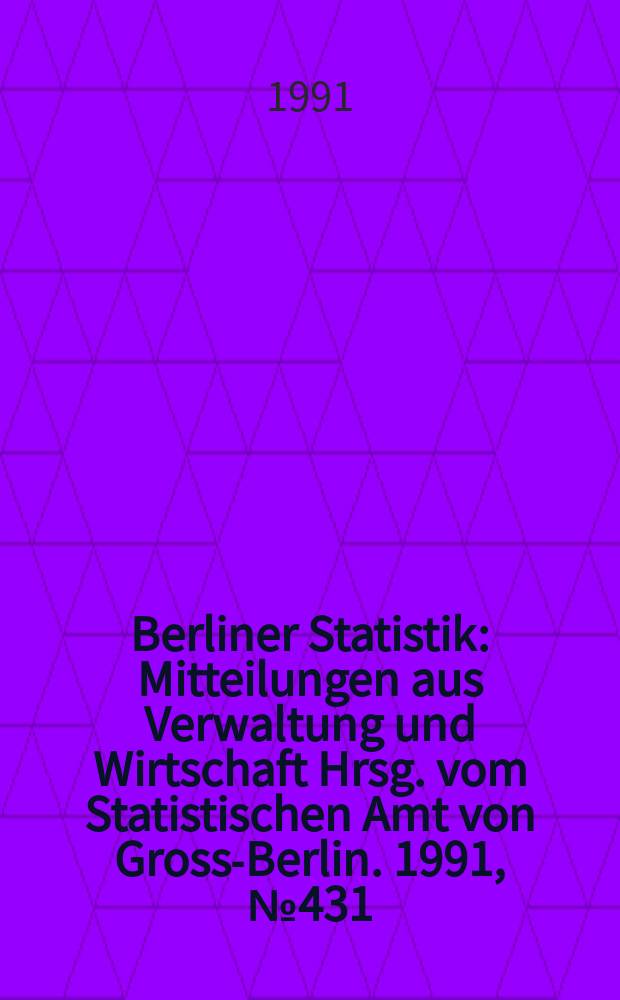 Berliner Statistik : Mitteilungen aus Verwaltung und Wirtschaft Hrsg. vom Statistischen Amt von Gross-Berlin. 1991, №431