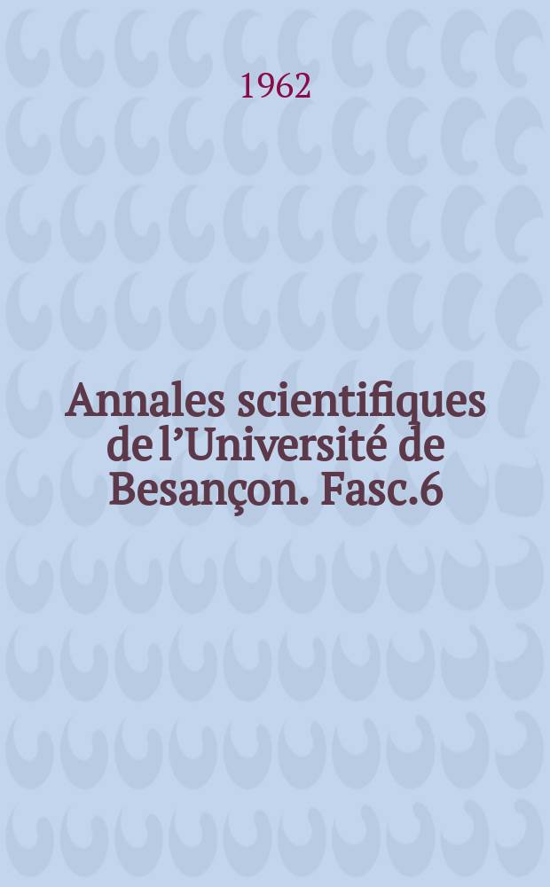 Annales scientifiques de l’Université de Besançon. Fasc.6