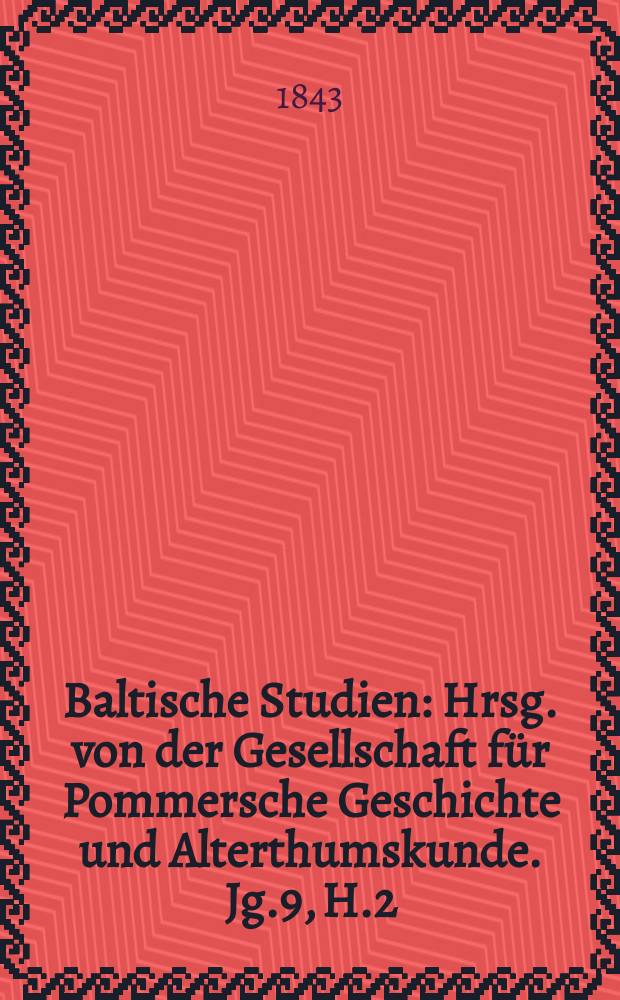 Baltische Studien : Hrsg. von der Gesellschaft für Pommersche Geschichte und Alterthumskunde. Jg.9, H.2