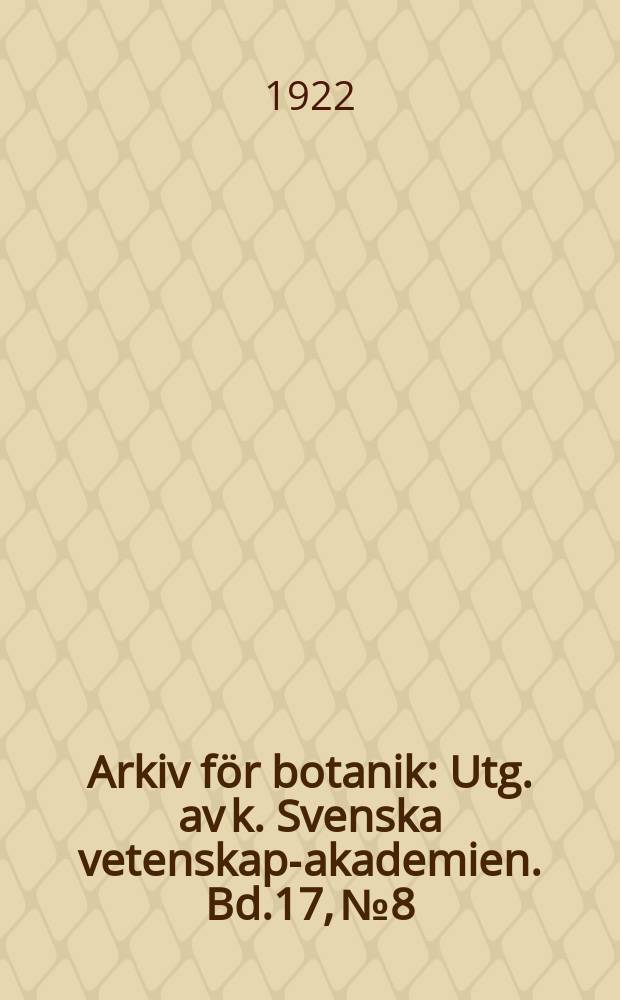 Arkiv för botanik : Utg. av k. Svenska vetenskaps- akademien. Bd.17, №8