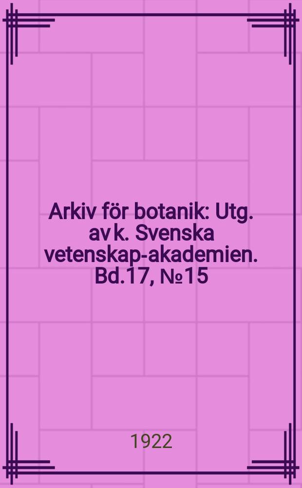 Arkiv för botanik : Utg. av k. Svenska vetenskaps- akademien. Bd.17, №15