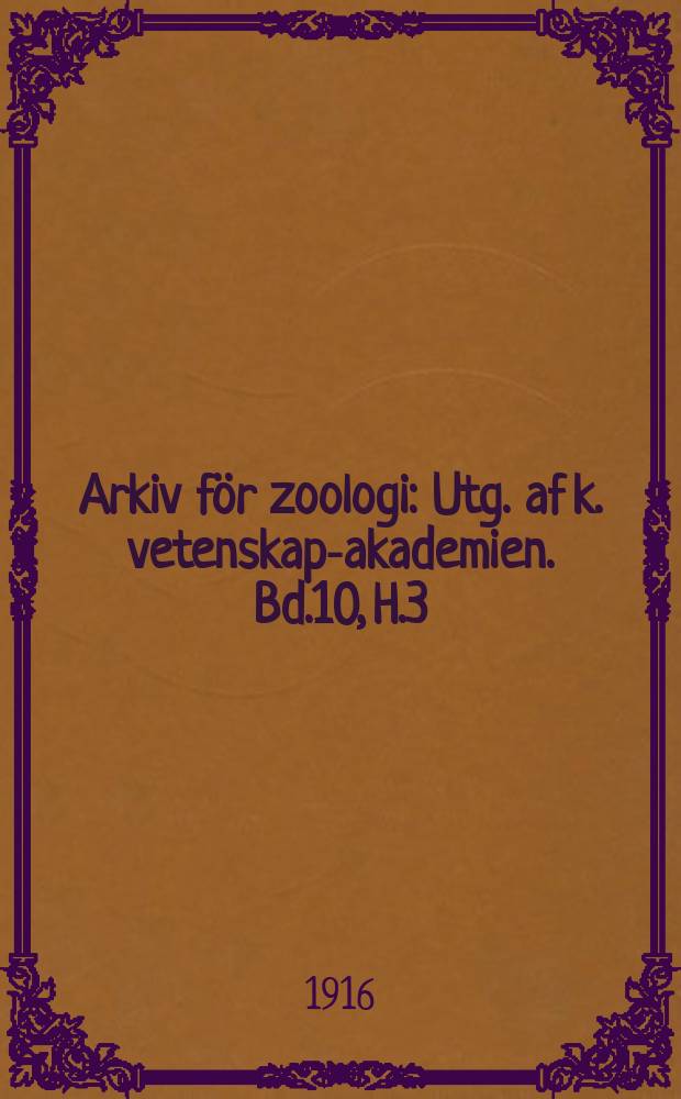 Arkiv för zoologi : Utg. af k. vetenskaps- akademien. Bd.10, H.3