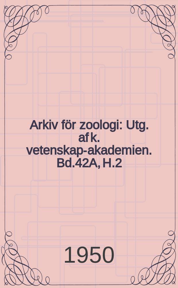 Arkiv för zoologi : Utg. af k. vetenskaps- akademien. Bd.42A, H.2