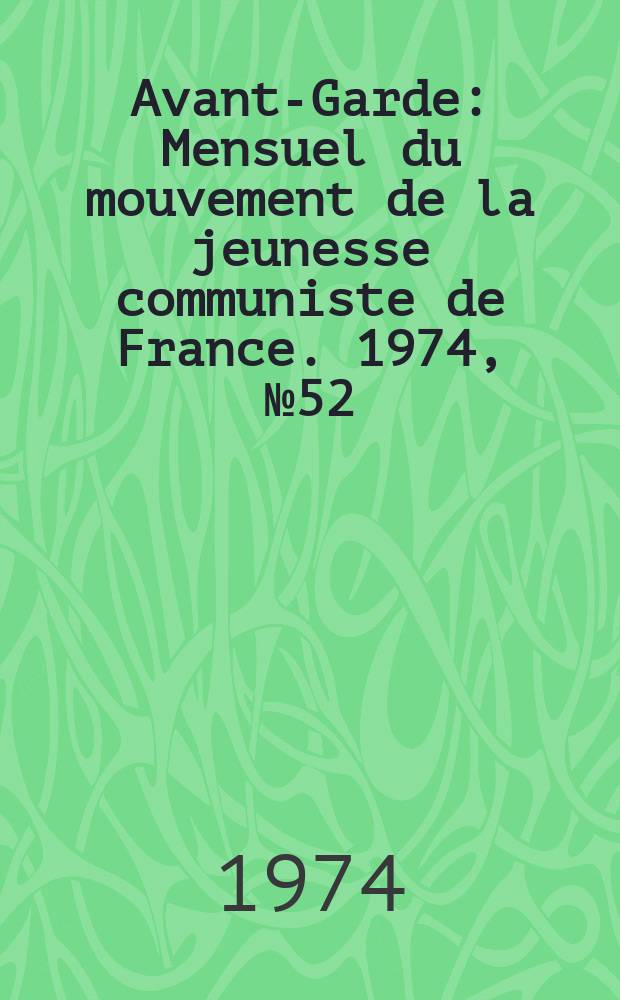 Avant-Garde : Mensuel du mouvement de la jeunesse communiste de France. 1974, №52(Décembre)