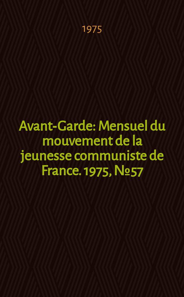 Avant-Garde : Mensuel du mouvement de la jeunesse communiste de France. 1975, №57