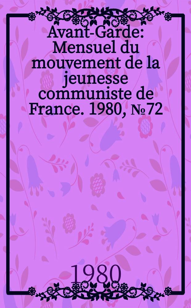 Avant-Garde : Mensuel du mouvement de la jeunesse communiste de France. 1980, №72