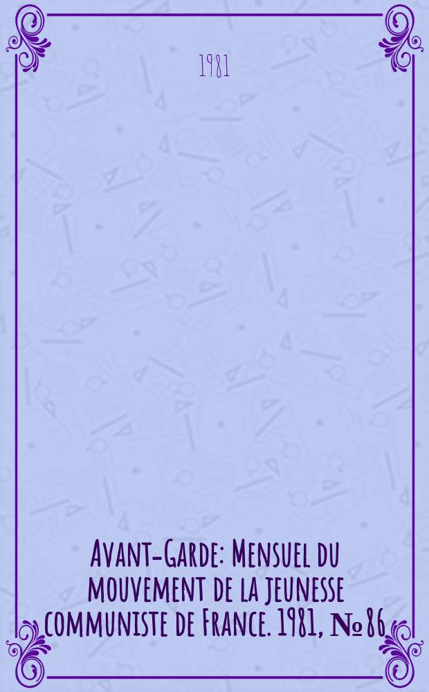 Avant-Garde : Mensuel du mouvement de la jeunesse communiste de France. 1981, №86