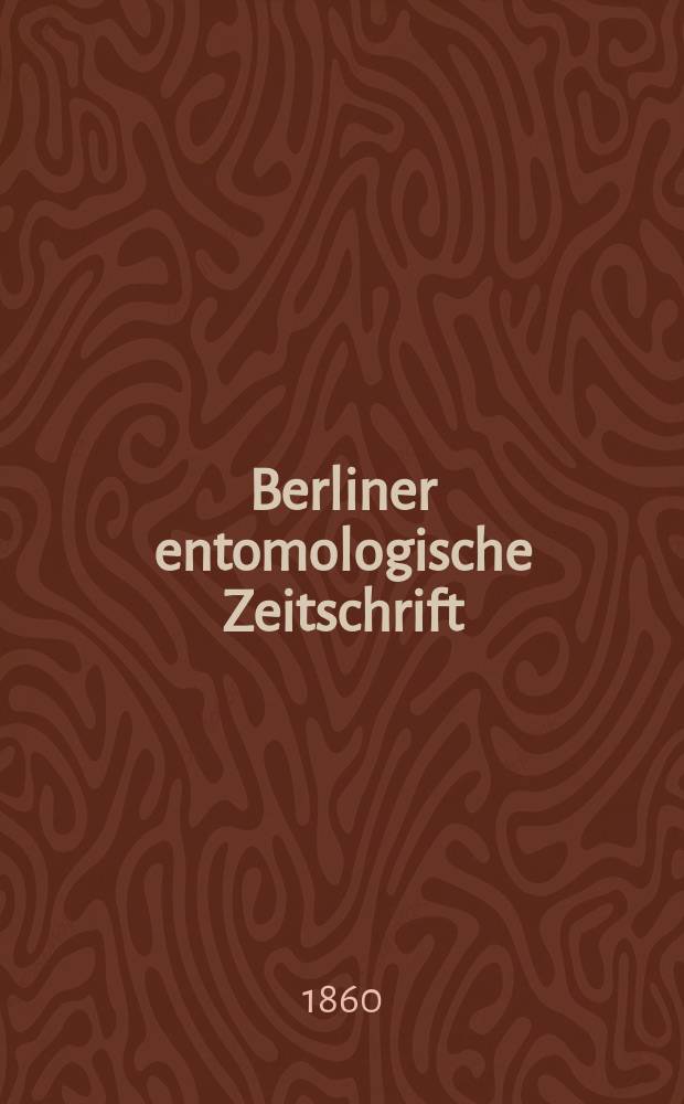 Berliner entomologische Zeitschrift : Hrsg. von dem Entomologischen Vereine in Berlin. Jg.4 1860, H.3