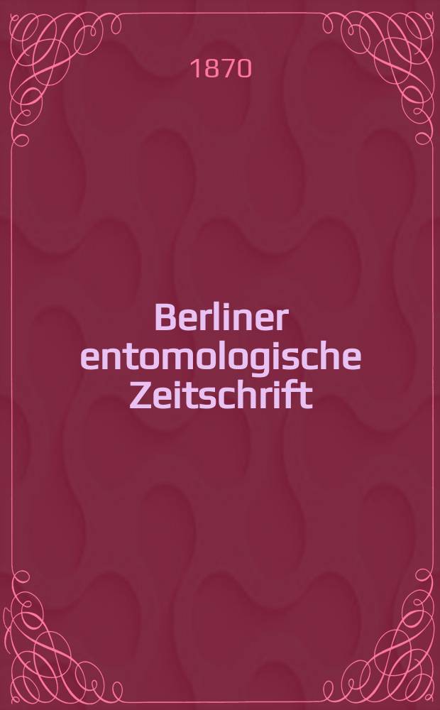 Berliner entomologische Zeitschrift : Hrsg. von dem Entomologischen Vereine in Berlin. Jg.13 1869, H.3/4
