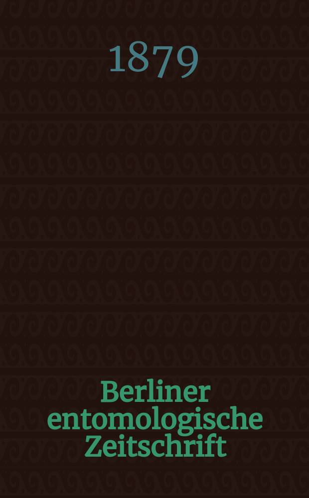 Berliner entomologische Zeitschrift : Hrsg. von dem Entomologischen Vereine in Berlin. Jg.23 1879, H.1