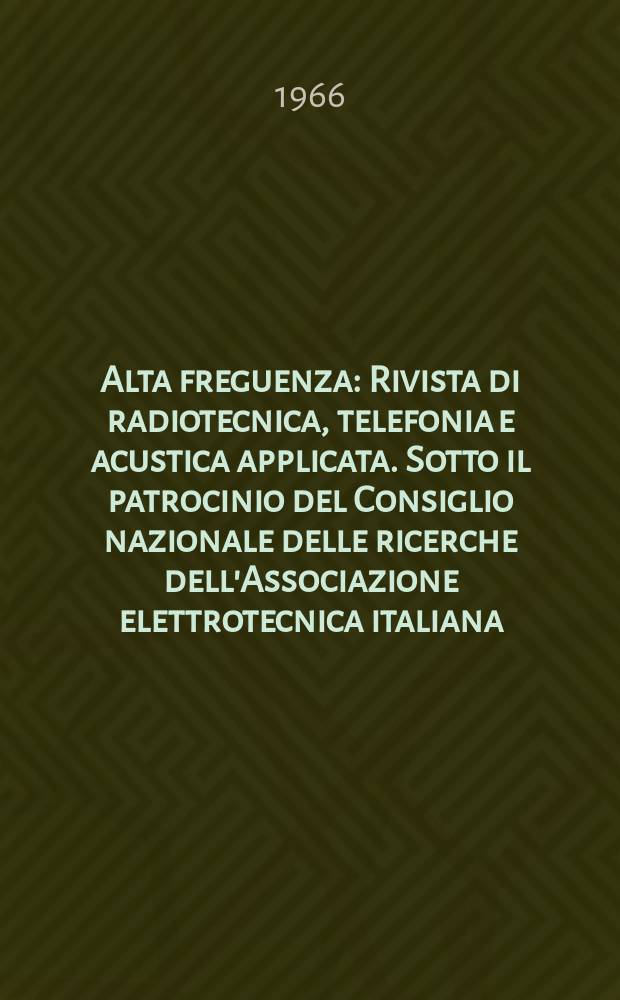 Alta freguenza : Rivista di radiotecnica, telefonia e acustica applicata. Sotto il patrocinio del Consiglio nazionale delle ricerche dell'Associazione elettrotecnica italiana, della Società italiana di fisica. Vol.35, Указатель