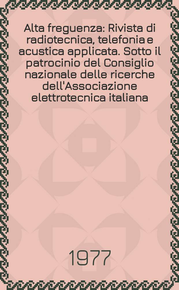 Alta freguenza : Rivista di radiotecnica, telefonia e acustica applicata. Sotto il patrocinio del Consiglio nazionale delle ricerche dell'Associazione elettrotecnica italiana, della Società italiana di fisica. Vol.46, №7