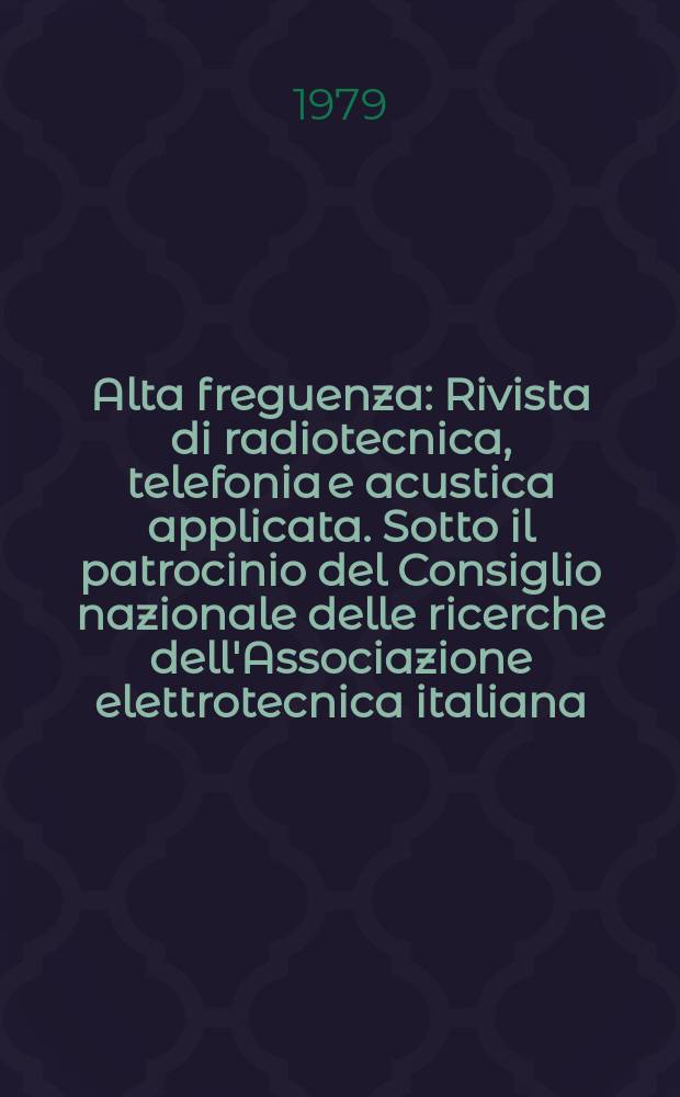 Alta freguenza : Rivista di radiotecnica, telefonia e acustica applicata. Sotto il patrocinio del Consiglio nazionale delle ricerche dell'Associazione elettrotecnica italiana, della Società italiana di fisica. Vol.48, №9