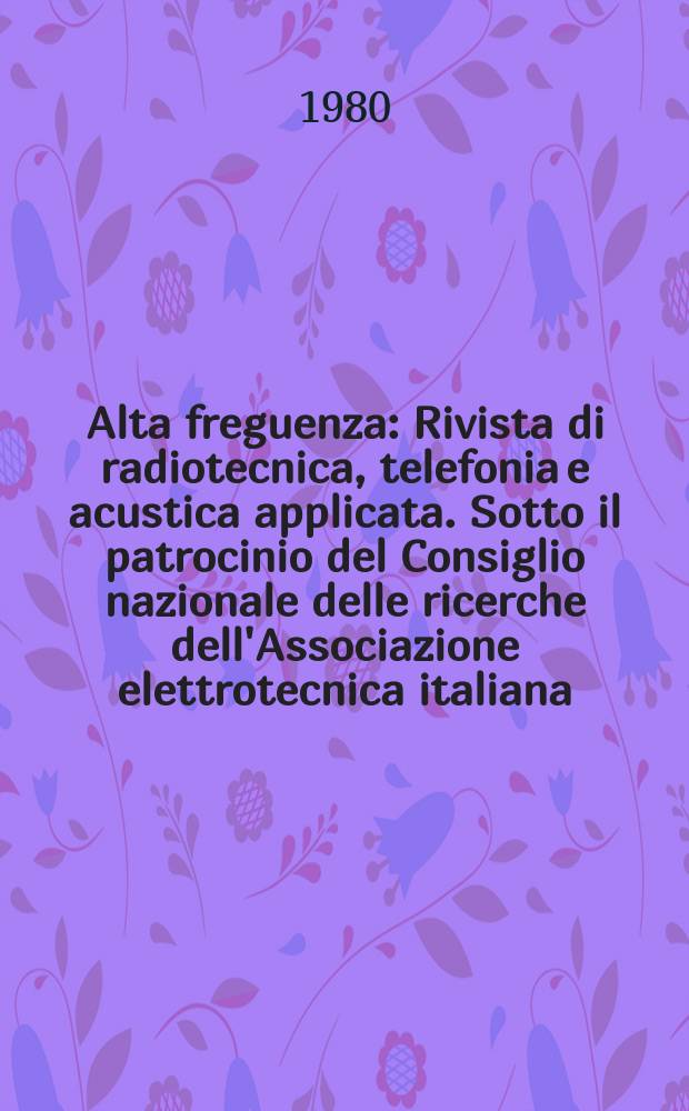 Alta freguenza : Rivista di radiotecnica, telefonia e acustica applicata. Sotto il patrocinio del Consiglio nazionale delle ricerche dell'Associazione elettrotecnica italiana, della Società italiana di fisica. Vol.49, №2