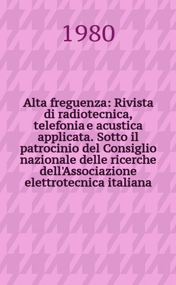 Alta freguenza : Rivista di radiotecnica, telefonia e acustica applicata. Sotto il patrocinio del Consiglio nazionale delle ricerche dell'Associazione elettrotecnica italiana, della Società italiana di fisica. Vol.49, №3
