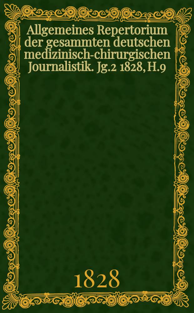 Allgemeines Repertorium der gesammten deutschen medizinisch-chirurgischen Journalistik. Jg.2 1828, H.9