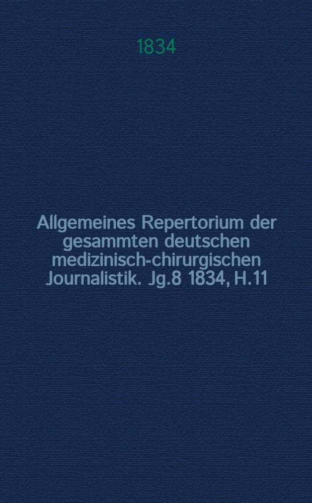 Allgemeines Repertorium der gesammten deutschen medizinisch-chirurgischen Journalistik. Jg.8 1834, H.11