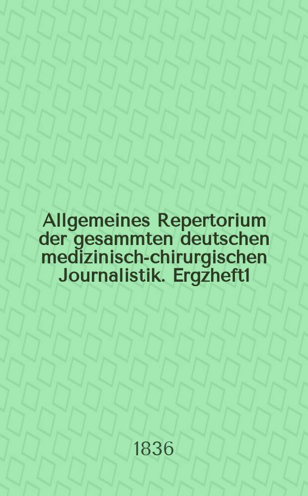 Allgemeines Repertorium der gesammten deutschen medizinisch-chirurgischen Journalistik. Ergzheft1
