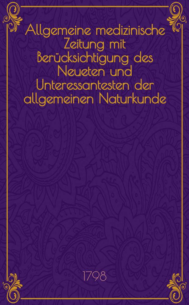 Allgemeine medizinische Zeitung mit Berücksichtigung des Neueten und Unteressantesten der allgemeinen Naturkunde : Als Fortsetzung der Allgemeine medizinischen Annalen des neun zehnten Jahrhunderts. Auf das Jahr... Jg.1 1798, №11