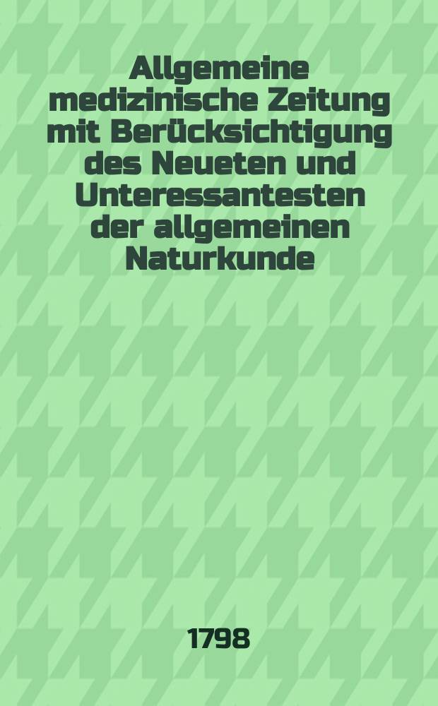 Allgemeine medizinische Zeitung mit Berücksichtigung des Neueten und Unteressantesten der allgemeinen Naturkunde : Als Fortsetzung der Allgemeine medizinischen Annalen des neun zehnten Jahrhunderts. Auf das Jahr... Jg.1 1798, №42