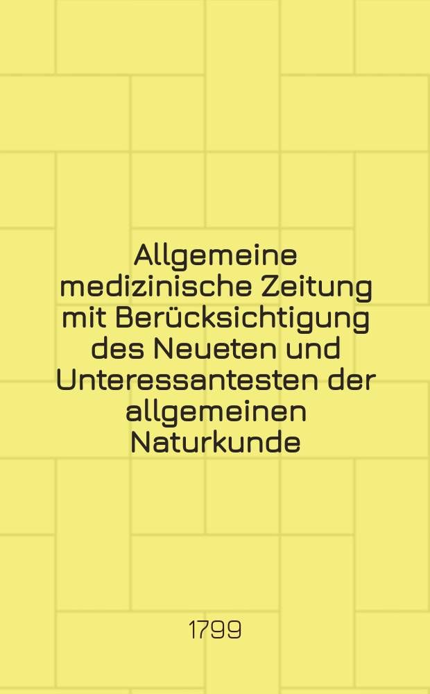 Allgemeine medizinische Zeitung mit Berücksichtigung des Neueten und Unteressantesten der allgemeinen Naturkunde : Als Fortsetzung der Allgemeine medizinischen Annalen des neun zehnten Jahrhunderts. Auf das Jahr... Jg.2 1799, №50