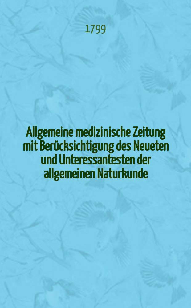 Allgemeine medizinische Zeitung mit Berücksichtigung des Neueten und Unteressantesten der allgemeinen Naturkunde : Als Fortsetzung der Allgemeine medizinischen Annalen des neun zehnten Jahrhunderts. Auf das Jahr... Jg.2 1799, №54