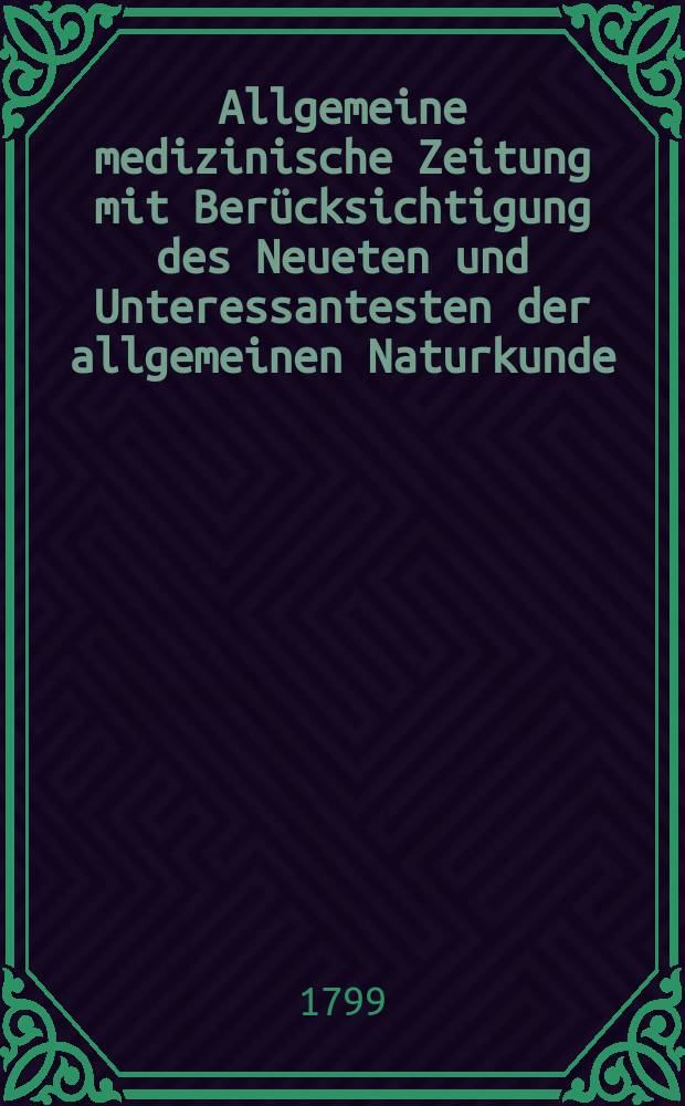 Allgemeine medizinische Zeitung mit Berücksichtigung des Neueten und Unteressantesten der allgemeinen Naturkunde : Als Fortsetzung der Allgemeine medizinischen Annalen des neun zehnten Jahrhunderts. Auf das Jahr... Jg.2 1799, №56