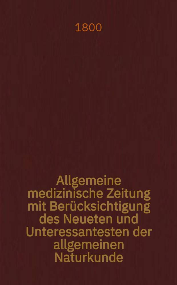 Allgemeine medizinische Zeitung mit Berücksichtigung des Neueten und Unteressantesten der allgemeinen Naturkunde : Als Fortsetzung der Allgemeine medizinischen Annalen des neun zehnten Jahrhunderts. Auf das Jahr... Jg.3 1800, Oktober