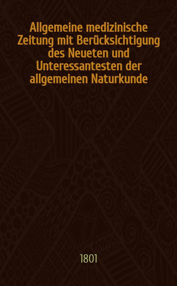 Allgemeine medizinische Zeitung mit Berücksichtigung des Neueten und Unteressantesten der allgemeinen Naturkunde : Als Fortsetzung der Allgemeine medizinischen Annalen des neun zehnten Jahrhunderts. Auf das Jahr... Jg.4 1801, Oktober
