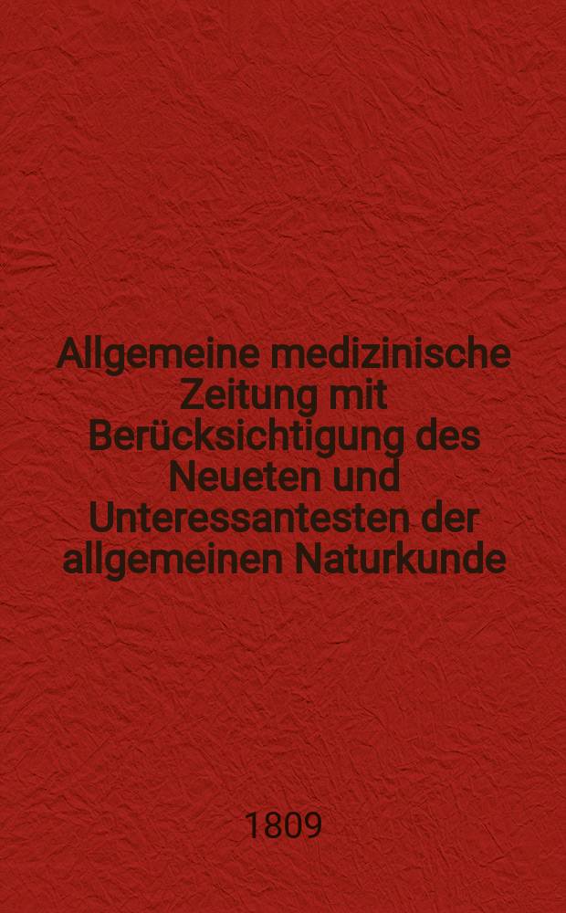 Allgemeine medizinische Zeitung mit Ber&uuml;cksichtigung des Neueten und Unteressantesten der allgemeinen Naturkunde : Als Fortsetzung der Allgemeine medizinischen Annalen des neun zehnten Jahrhunderts. Auf das Jahr... Jg.12 1809, August