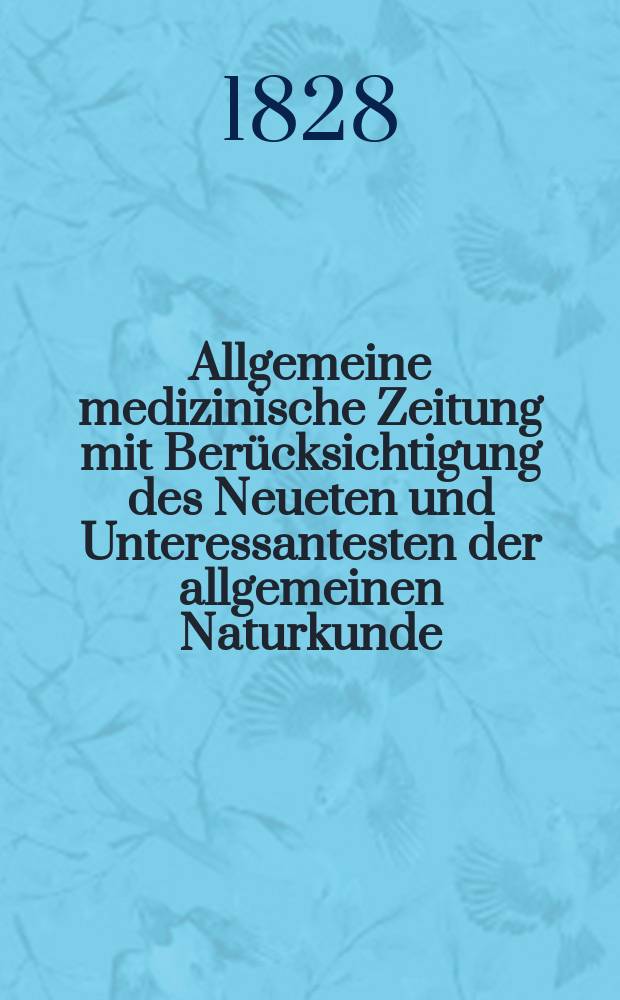 Allgemeine medizinische Zeitung mit Berücksichtigung des Neueten und Unteressantesten der allgemeinen Naturkunde : Als Fortsetzung der Allgemeine medizinischen Annalen des neun zehnten Jahrhunderts. Auf das Jahr... 1828, H.9