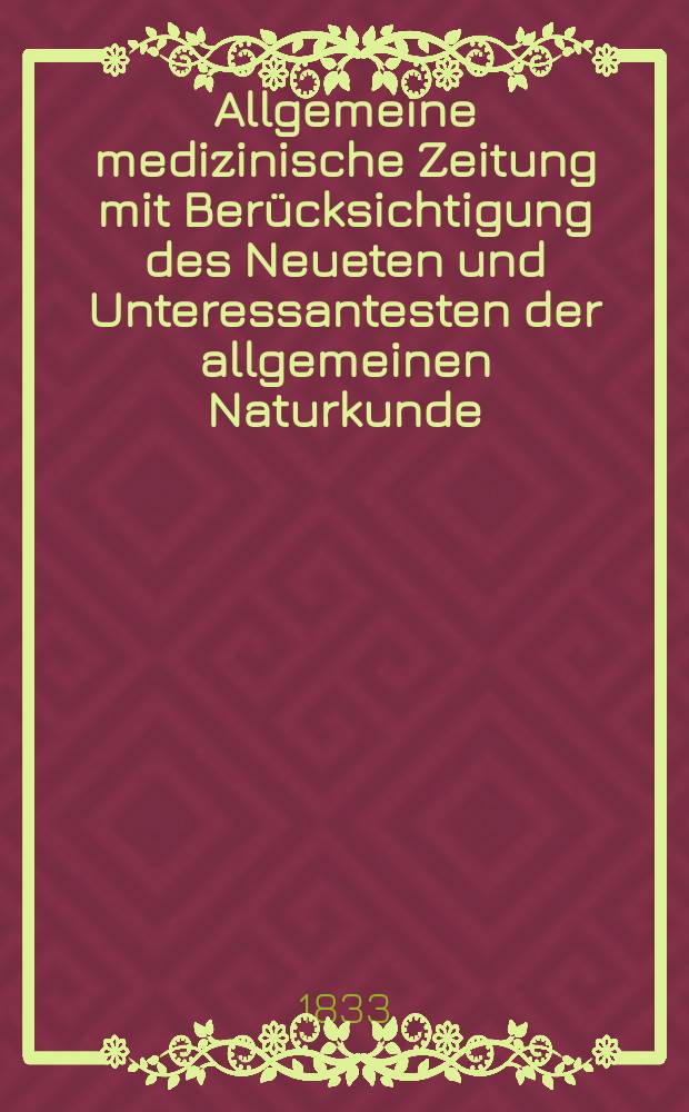 Allgemeine medizinische Zeitung mit Berücksichtigung des Neueten und Unteressantesten der allgemeinen Naturkunde : Als Fortsetzung der Allgemeine medizinischen Annalen des neun zehnten Jahrhunderts. Auf das Jahr... 1833, H.46
