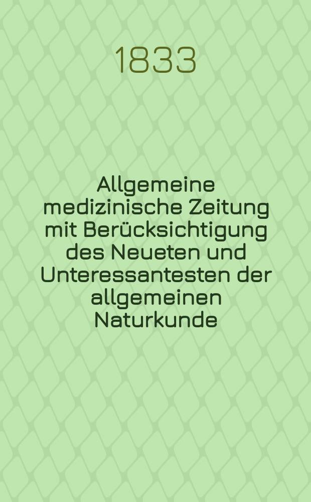 Allgemeine medizinische Zeitung mit Berücksichtigung des Neueten und Unteressantesten der allgemeinen Naturkunde : Als Fortsetzung der Allgemeine medizinischen Annalen des neun zehnten Jahrhunderts. Auf das Jahr... 1833, H.52