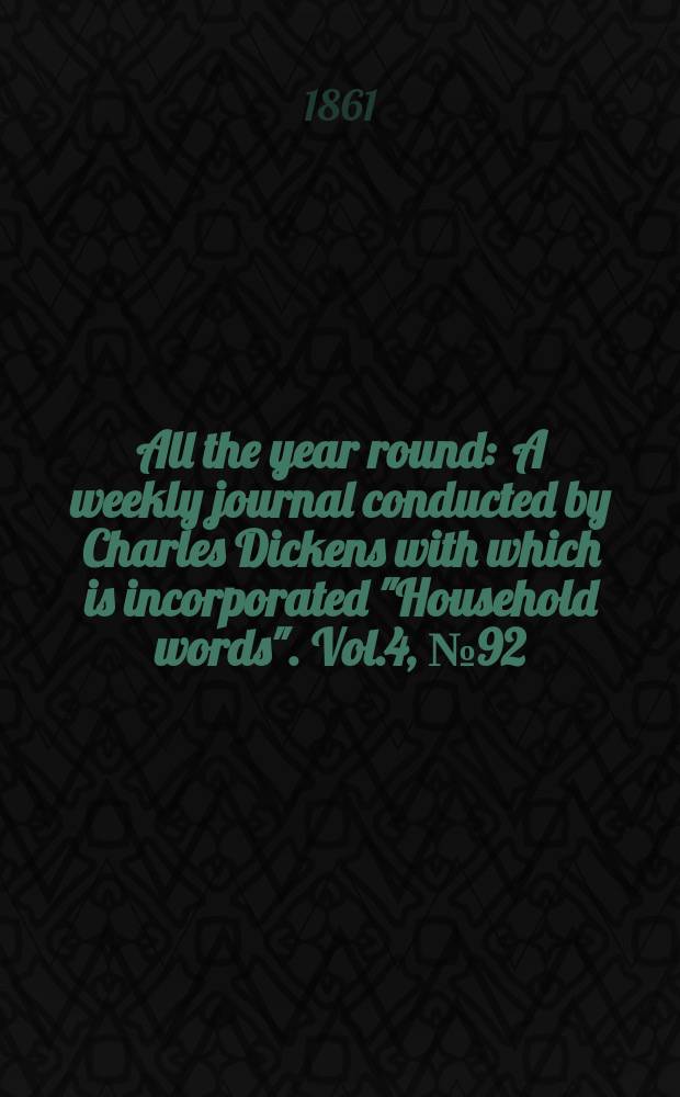 All the year round : A weekly journal conducted by Charles Dickens with which is incorporated "Household words". Vol.4, №92