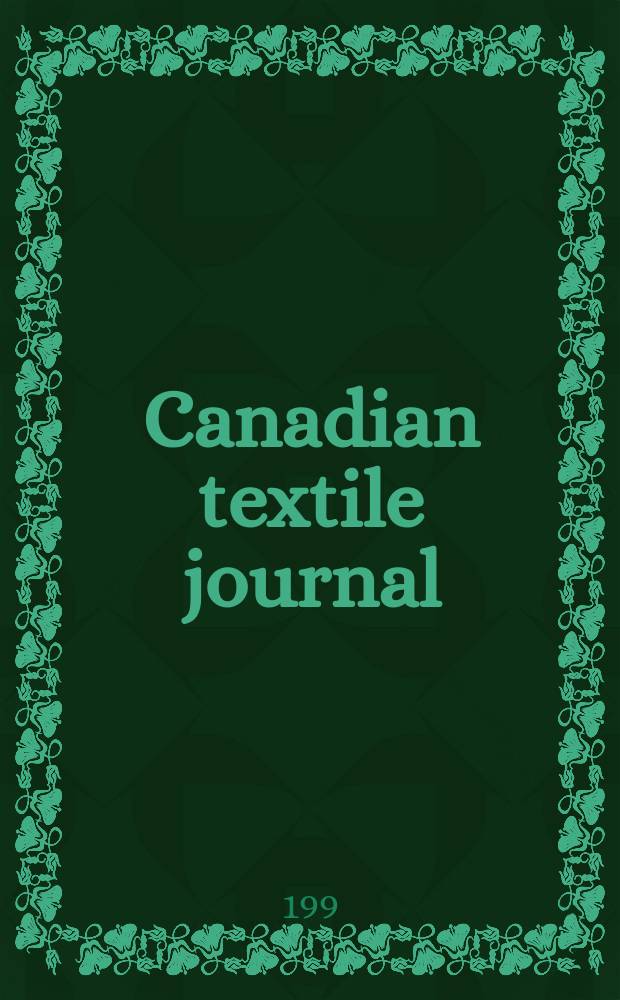 Canadian textile journal : Issued Fortnightly to promote the efficient development and expansion of the textile manufacturing industries in Canada. Vol.113, №5