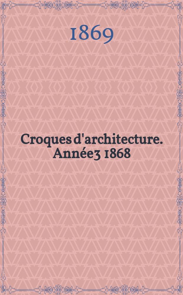 Croques d'architecture. Année3 1868/1869, №10