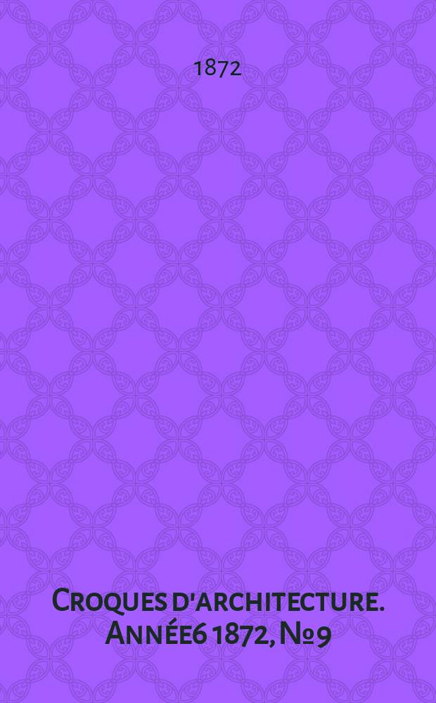 Croques d'architecture. Année6 1872, №9