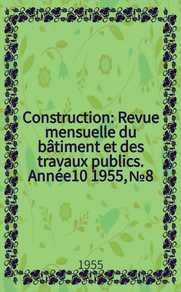Construction : Revue mensuelle du bâtiment et des travaux publics. Année10 1955, №8