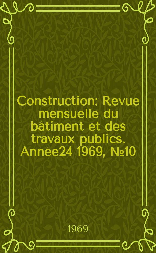 Construction : Revue mensuelle du bâtiment et des travaux publics. Année24 1969, №10