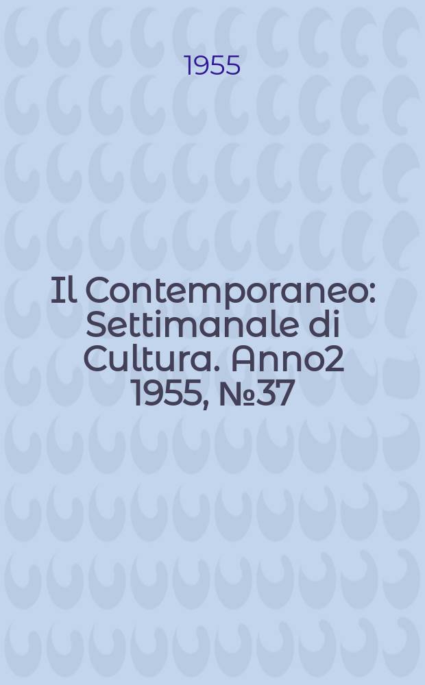 Il Contemporaneo : Settimanale di Cultura. Anno2 1955, №37