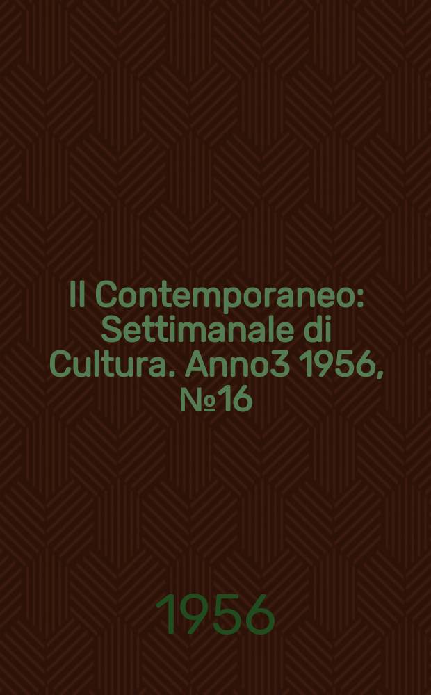 Il Contemporaneo : Settimanale di Cultura. Anno3 1956, №16