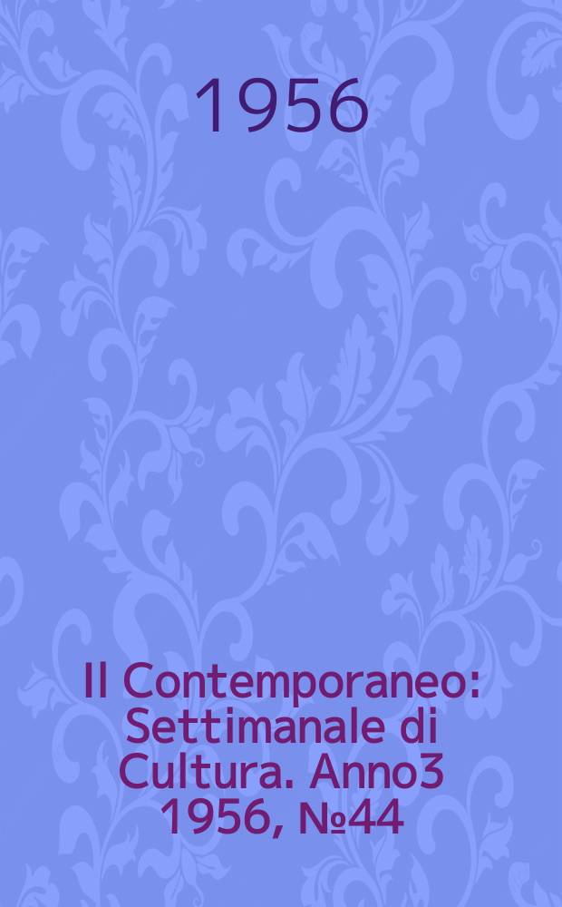Il Contemporaneo : Settimanale di Cultura. Anno3 1956, №44