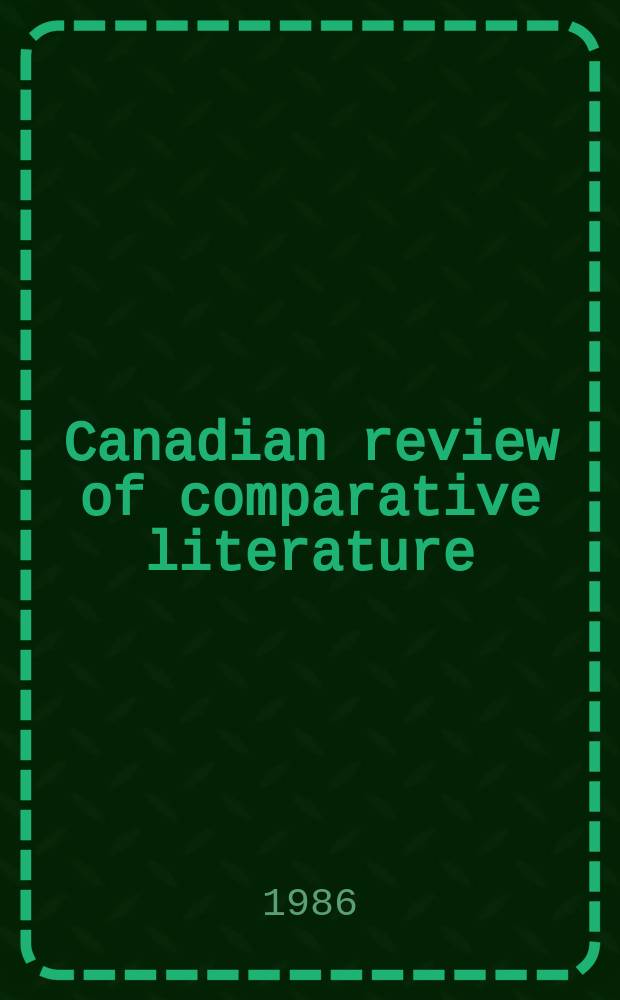 Canadian review of comparative literature : Publ. ... for the Canadian comparative lit. assoc. Vol.13, №4