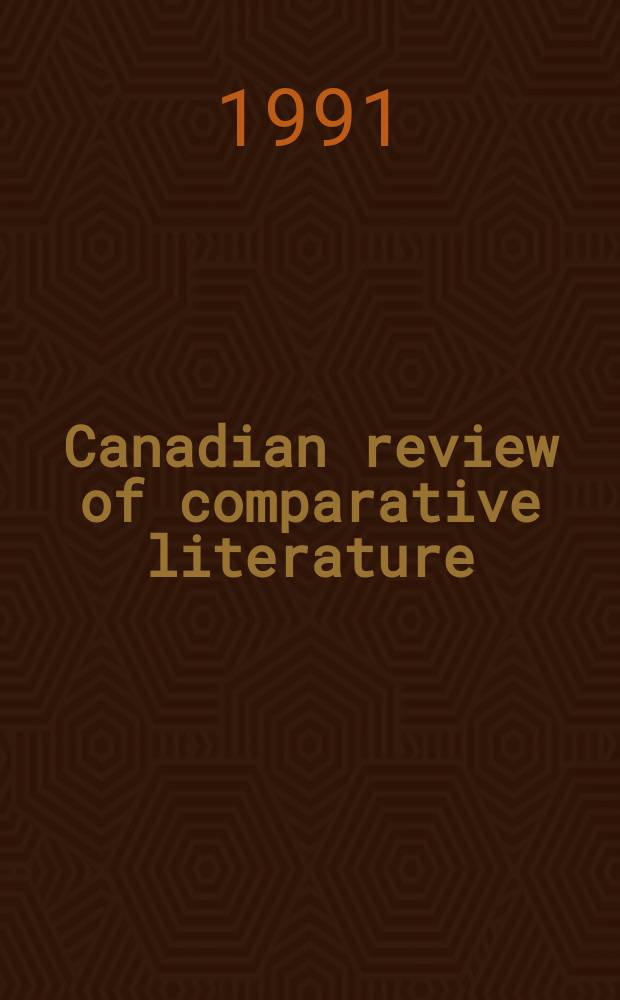 Canadian review of comparative literature : Publ. ... for the Canadian comparative lit. assoc. Vol.18, №2