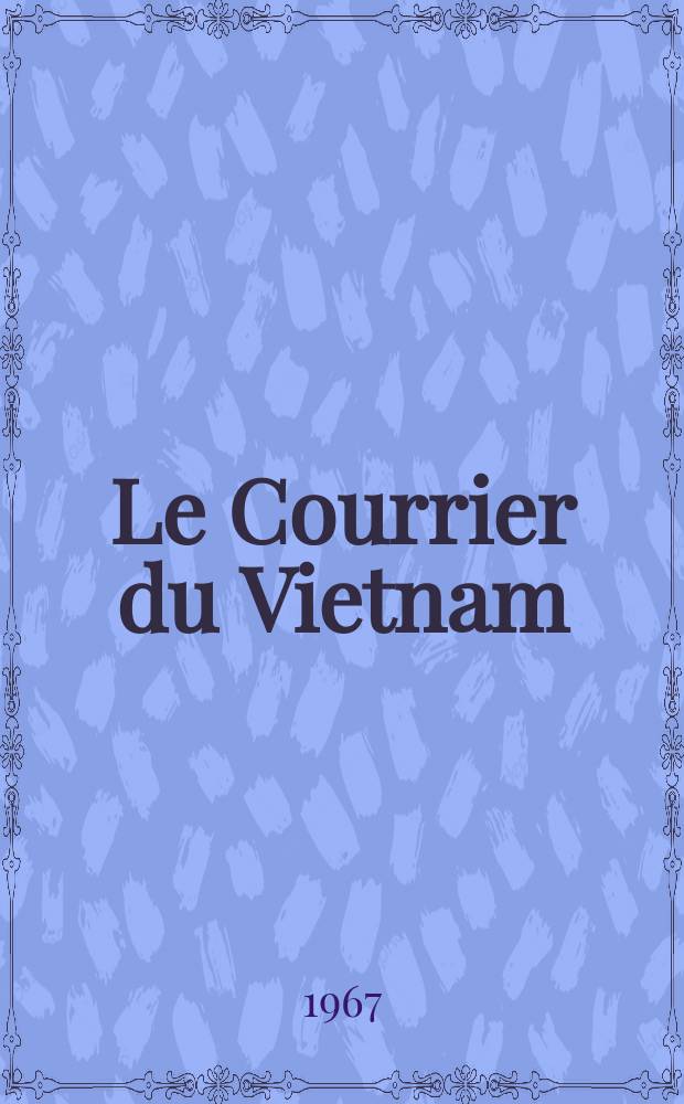 Le Courrier du Vietnam : Informations & documents. Année4 1967, №114