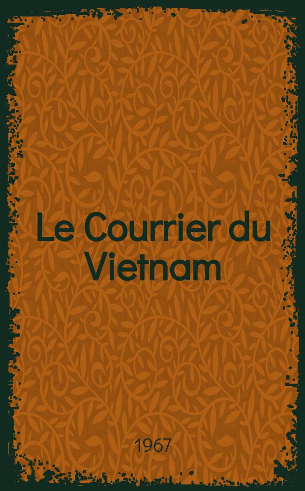 Le Courrier du Vietnam : Informations & documents. Année4 1967, №119