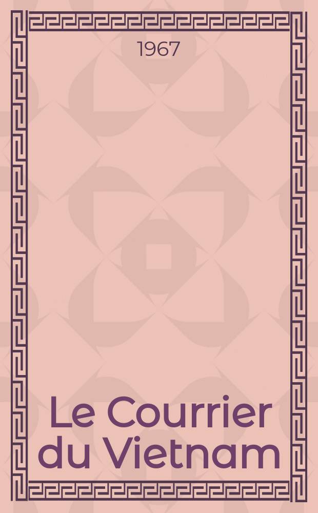 Le Courrier du Vietnam : Informations & documents. Année4 1967, №125
