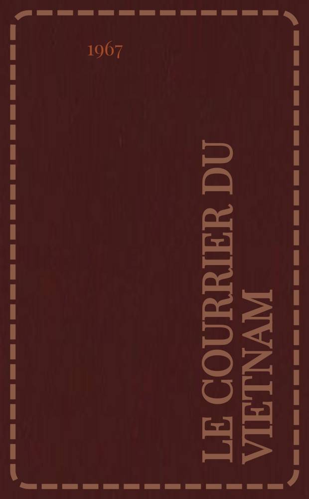 Le Courrier du Vietnam : Informations & documents. Année4 1967, №129